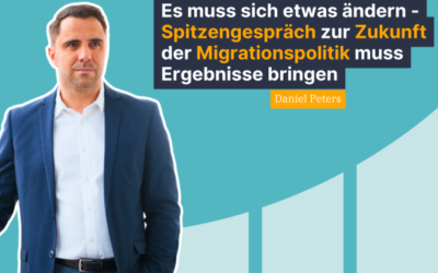 Daniel Peters: Es muss sich etwas ändern – Spitzengespräch zur Zukunft der Migrationspolitik muss echte Ergebnisse bringen