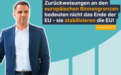 Daniel Peters: Zurückweisungen an den europäischen Binnengrenzen bedeuten nicht das Ende der EU – sie stabilisieren die EU!